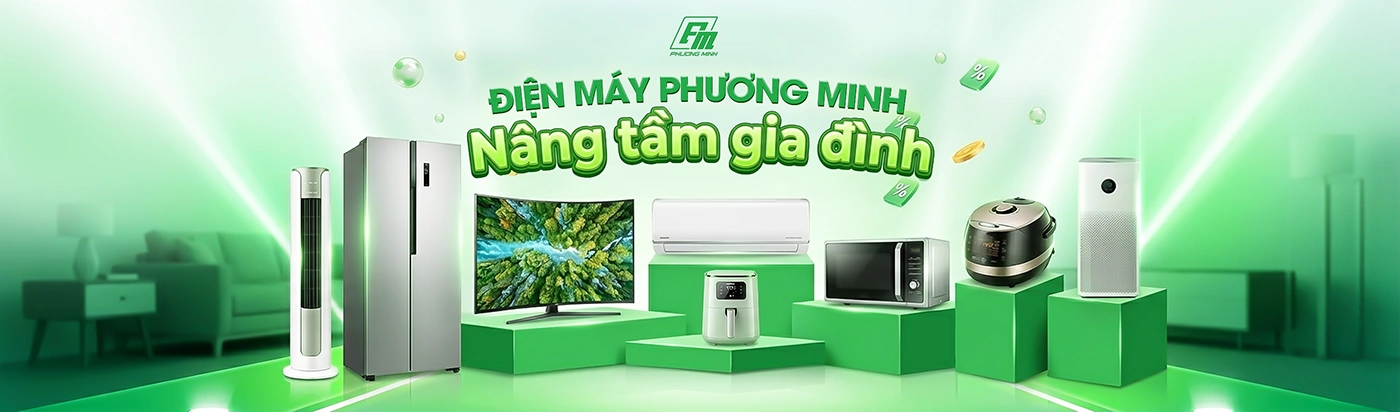Điện máy phương minh nâng tầm gia đình